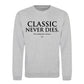 Iconic Classic Never Dies Slogan Unisex Sweatshirt
