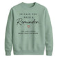 Inspirational Reminder Quote For him For her gift sweatshirt