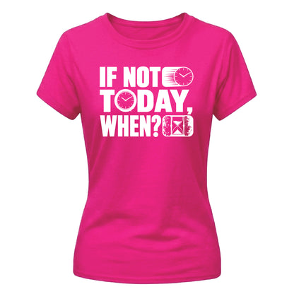 Inspiring If Not Today Slogan Graphic ladies fit T-Shirt