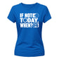 Inspiring If Not Today Slogan Graphic ladies fit T-Shirt