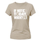 Inspiring If Not Today Slogan Graphic ladies fit T-Shirt