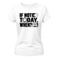 Inspiring If Not Today Slogan Graphic ladies fit T-Shirt