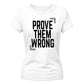 Inspiring Prove Them Wrong Slogan Graphic Ladies T-Shirt