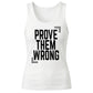 Inspiring Prove Them Wrong Slogan Print Ladies Tank Top