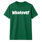 Bold Nonchalant Whatever Slogan Print Unisex T-Shirt