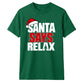 Funny santa says relax typography Christmas Unisex T-Shirt