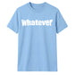 Bold Nonchalant Whatever Slogan Print Unisex T-Shirt