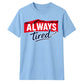 Charming Sleepy Always Tired Block Slogan Unisex T-Shirt