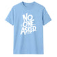Witty Sarcastic No One Asked Slogan Print Unisex T-Shirt