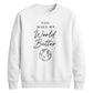 Lovely You Make My World Better For him For her gift sweatshirt
