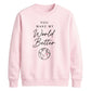 Lovely You Make My World Better For him For her gift sweatshirt