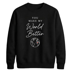 Lovely You Make My World Better For him For her gift sweatshirt