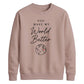 Lovely You Make My World Better For him For her gift sweatshirt