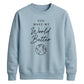 Lovely You Make My World Better For him For her gift sweatshirt