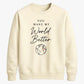 Lovely You Make My World Better For him For her gift sweatshirt