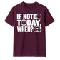 Inspiring If Not Today When Slogan Graphic Unisex T-Shirt