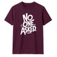 Witty Sarcastic No One Asked Slogan Print Unisex T-Shirt