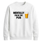 Mentally at the local pub Funny Memes Unisex Sweatshirt