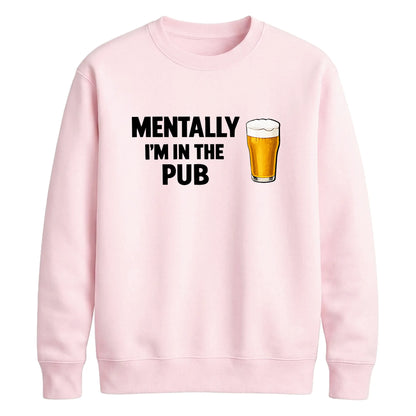 Mentally at the local pub Funny Memes Unisex Sweatshirt