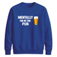 Mentally at the local pub Funny Memes Unisex Sweatshirt