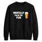 Mentally at the local pub Funny Memes Unisex Sweatshirt