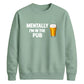 Mentally at the local pub Funny Memes Unisex Sweatshirt