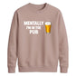 Mentally at the local pub Funny Memes Unisex Sweatshirt