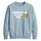 Mentally at the local pub Funny Memes Unisex Sweatshirt