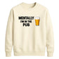 Mentally at the local pub Funny Memes Unisex Sweatshirt