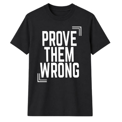 Motivating Prove Them Wrong Quote Graphic Unisex T-Shirt
