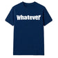 Bold Nonchalant Whatever Slogan Print Unisex T-Shirt