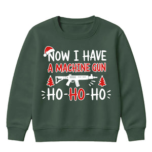 Now I Have A Machine Gun Quote Christmas Kids Sweatshirt