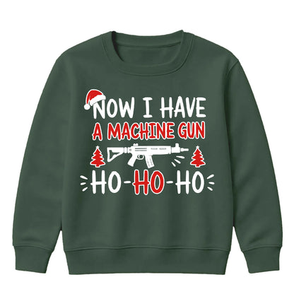 Now I Have A Machine Gun Quote Christmas Kids Sweatshirt
