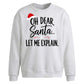 Oh Dear Santa Let Me Explain Christmas Oversized Sweatshirt