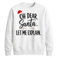 Oh Dear Santa Let Me Explain Christmas Unisex Sweatshirt