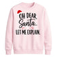 Oh Dear Santa Let Me Explain Christmas Unisex Sweatshirt