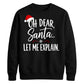 Oh Dear Santa Let Me Explain Christmas Unisex Sweatshirt