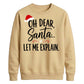 Oh Dear Santa Let Me Explain Christmas Unisex Sweatshirt