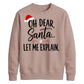 Oh Dear Santa Let Me Explain Christmas Unisex Sweatshirt
