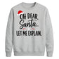 Oh Dear Santa Let Me Explain Christmas Unisex Sweatshirt