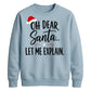 Oh Dear Santa Let Me Explain Christmas Unisex Sweatshirt