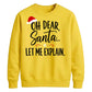 Oh Dear Santa Let Me Explain Christmas Unisex Sweatshirt
