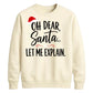 Oh Dear Santa Let Me Explain Christmas Unisex Sweatshirt