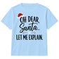 Oh Dear Santa Let Me Explain Slogan Christmas Kids T-Shirt