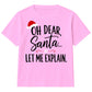 Oh Dear Santa Let Me Explain Slogan Christmas Kids T-Shirt