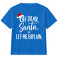 Oh Dear Santa Let Me Explain Slogan Christmas Kids T-Shirt