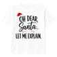 Oh Dear Santa Let Me Explain Slogan Christmas Kids T-Shirt