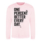 One Percent Better Every Day Graphic Unisex Sweatshirt