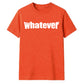 Bold Nonchalant Whatever Slogan Print Unisex T-Shirt