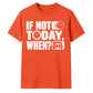 Inspiring If Not Today When Slogan Graphic Unisex T-Shirt